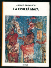 THOMSON J. ERIC S. LA CIVILTA' MAYA EINAUDI 1975 SAGGI 463 ARCHEOLOGIA