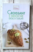 CROISSANT E BRIOCHE DOLCI E SALATI - I Colori della Cucina - ALICE CUCINA
