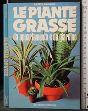 LE PIANTE GRASSE DA APPARTAMENTO E DA GIARDINO. FAUSTA MAINARDI. DE VECCHI.