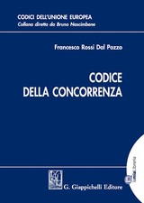 Codice della concorrenza - Rossi Dal Pozzo Francesco