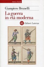 BRUNELLI Giampiero. La guerra in età moderna. Laterza, Storia e società, 2021