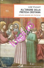 ALL'ORIGINE DELLA PRETESA CRISTIANA - Luigi Giussani - Rizzoli - 2012