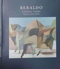 Beraldo. L'infinito visibile. Dipinti 2001-2003. . Franco Beraldo, a cura di. 20