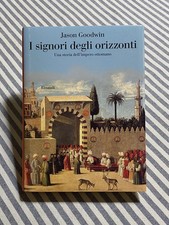 Jason Goodwin - I SIGNORI DEGLI ORIZZONTI. Storia dell’impero ottomano - Einaudi