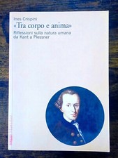 Ines Crispini - Tra corpo e anima - da Kant a Plessner - Marsilio - 2004