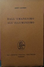 Dall'umanesimo all'illuminismo - ERNST CASSIRER - La Nuova Italia Editrice 1967