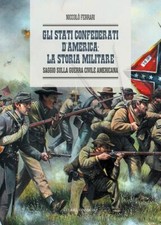Libri Niccolò Ferrari - Gli Stati Confederati D'america: La Storia Militare. Sag
