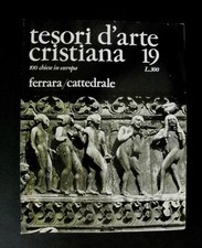 TESORI D'ARTE CRISTIANA n. 19 - Ferrara Cattedrale /Resto del Carlino 1966