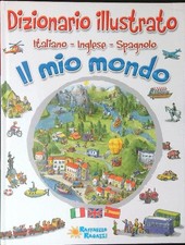DIZIONARIO ILLUSTRATO ITALIANO INGLESE SPAGNOLO IL MIO MONDO AA.VV.