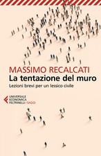 La tentazione del muro. Lezioni brevi per un lessico civile - Recalcati Massimo