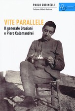 Vite parallele. Il generale Graziani e Piero Calamandrei - Gubinelli Paolo
