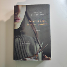 Carolina De Robertis - La città degli incontri proibiti - Garzanti 2106