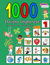 1000 Italiano Ungherese Libro Illustrato Con Vocabolario Bilingue: Edizione a Co
