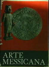 ARTE MESSICANA (3 VOLUMI) AA.VV. DE AGOSTINI 1965  LEGATURA CON COFANETTO