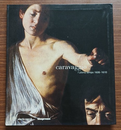 Caravaggio ultimo tempo - caravaggio:, l'ultimo