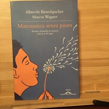 Matematica senza paura. Pensare il mondo in numeri dai 4 ai 90 anni 