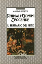 Animali uomini leggende - Massimo Centini (Xenia Edizioni) [[1990]]