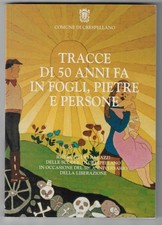 TRACCE DI 50 ANNI FA IN FOGLI, PIETRE E PERSONE - COMUNE DI CRESPELLANO 1995