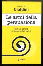 ARMI DELLA PERSUASIONE. COME E PERCHE` SI FINISCE COL DIRE DI SI` (LE) di CIALDI