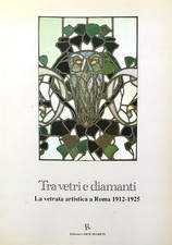 Tra vetri e diamanti. La vetrata artistica a Roma 1912-1925. Carte Segrete 1991