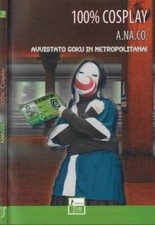 Cento per cento Cosplay. Avvistato Goku in metropolitana!. AA.VV.. 2008. I ED..