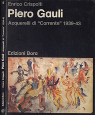Piero Gauli. Acquerelli di Corrente 1939 - 43. Enrico Crispolti. 1979. .