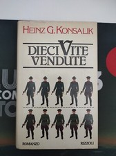 Heinz G. Konsalik - Dieci vite vendute -  Rizzoli prima edizione 1981