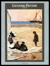 GIOVANNI FATTORI DIPINTI 1854 / 1906  di MATTEUCCI - MONTI - SPALLETTI