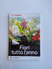 Fiori tutto l'anno - Guide Pratiche 2017 1° Ed.
