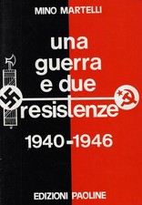 Martelli, Mino..UNA GUERRA E DUE RESISTENZE, 1940-1946