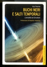 BUCHI NERI E SALTI TEMPORALI. L`EREDITA` DI EINSTEIN. EDIZ. ILLUSTRATA di THORNE