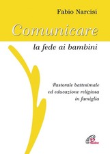 Comunicare la fede ai bambini. Pastorale battesimale ed educazione religiosa in 