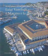 Luigi Vanvitelli, il maestro e la sua eredità. 1773-2023 (Atti del convegno inte