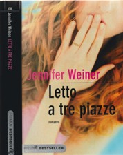 Letto a tre piazze. . Jennifer Weiner. 2009. I ED..