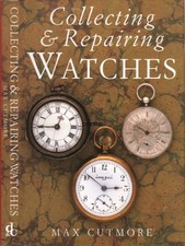Collecting & Repairing Watches by Max Cutmore