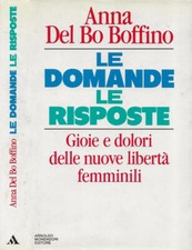 Le domande, le risposte. Gioie e dolori delle nuove libertà femminili. Anna Del