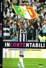 Incontentabili. Il trentunesimo scudetto della Juve: la storia continua. Roberto