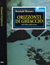 Orizzonti di ghiaccio: dal Tibet all'Everest. . Messner Reinhold. 1983. .