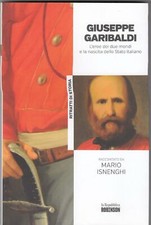 Giuseppe Garibaldi; L'eroe dei due mondi e la nascita dello Stato italiano