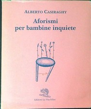 AFORISMI PER BAMBINE INQUIETE CASIRAGHY ALBERTO EDIZIONI LA VITA FELICE 1997 
