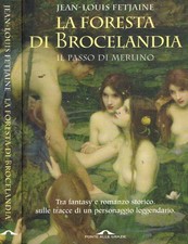 La foresta di Brocelandia. Il passo di Merlino. Fetjaine Jean-Louis. 2006. .