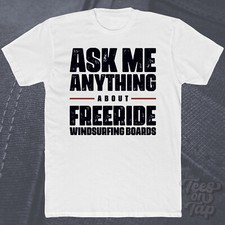 ASK ME ANY ABOUT FREERIDE WINDSURFING BOARD T-SHIRT windsurfer liscia cool