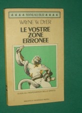 LE VOSTRE ZONE ERRONEE WAYNE W.DYER ED MANUALI BUR