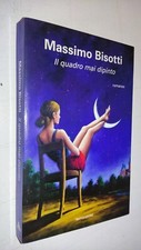 Massimo Bisotti - IL QUADRO MAI DIPINTO - ROMANZO MONDADORI - SR69