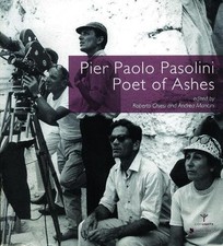 PIER PAOLO PASOLINI, POET OF ASHES By Roberto Chiesi & Andrea Mancini