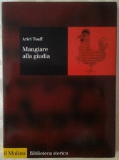 MANGIARE ALLA GIUDIA. LA CUCINA EBRAICA IN ITALIA DAL RINASCIMENTO ALL'ETA'