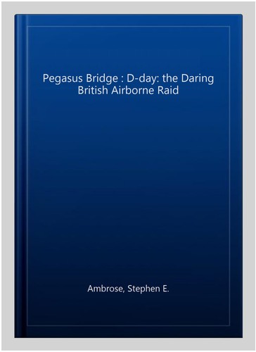 Pegasus bridge day the - d-day:,