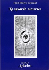 Lo sguardo esoterico Jean Pierre Laurant Ed Arkeios Simbolismo Rinascimento Libr