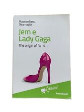 Jem e Lady Gaga. The origin of fame. Massimiliano Stramaglia. Usato.