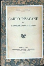 CARLO PISACANE NEL RISORGIMENTO ITALIANO  ROSSELLI NELLO FRATELLI BOCCA 1932